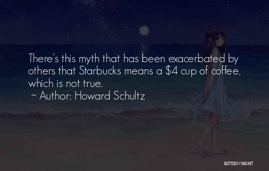 Best Starbucks Cup Quotes By Howard Schultz