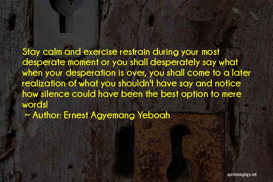 Best Stay Calm Quotes By Ernest Agyemang Yeboah