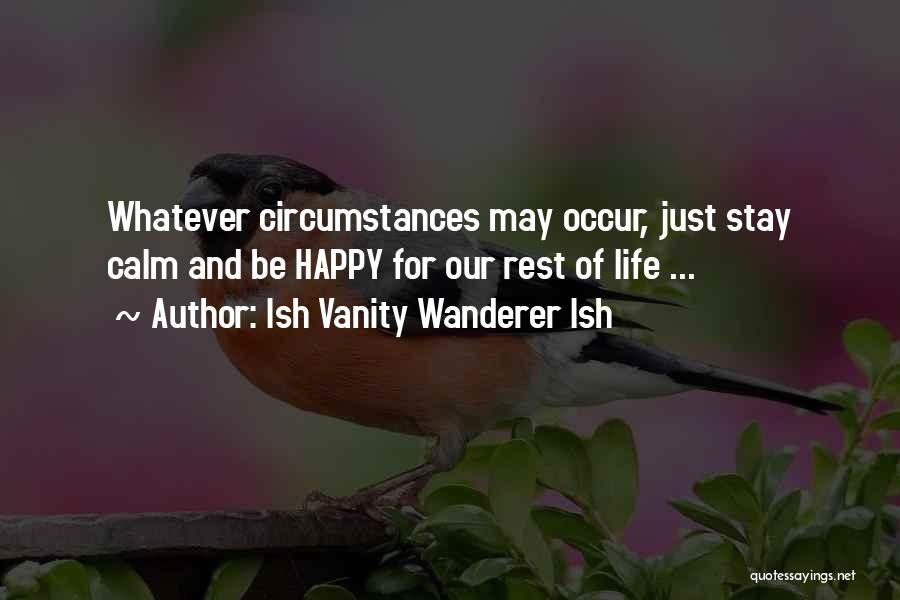 Best Stay Calm Quotes By Ish Vanity Wanderer Ish