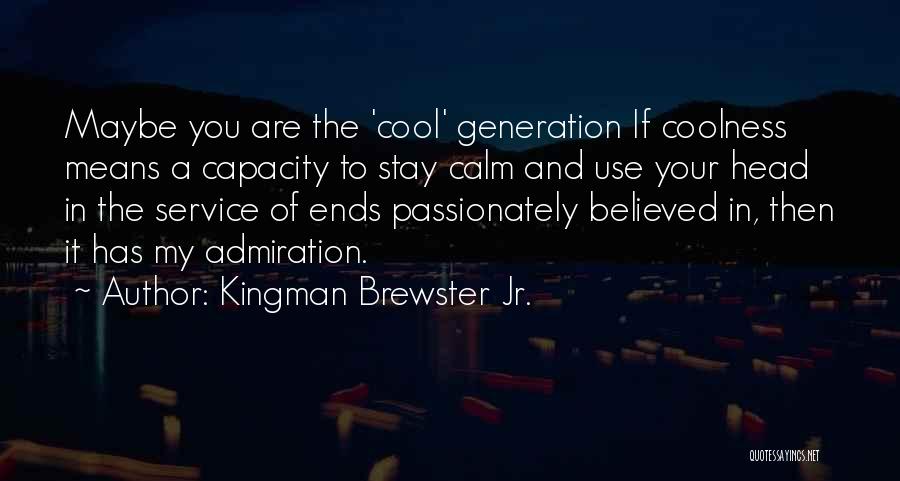 Best Stay Calm Quotes By Kingman Brewster Jr.