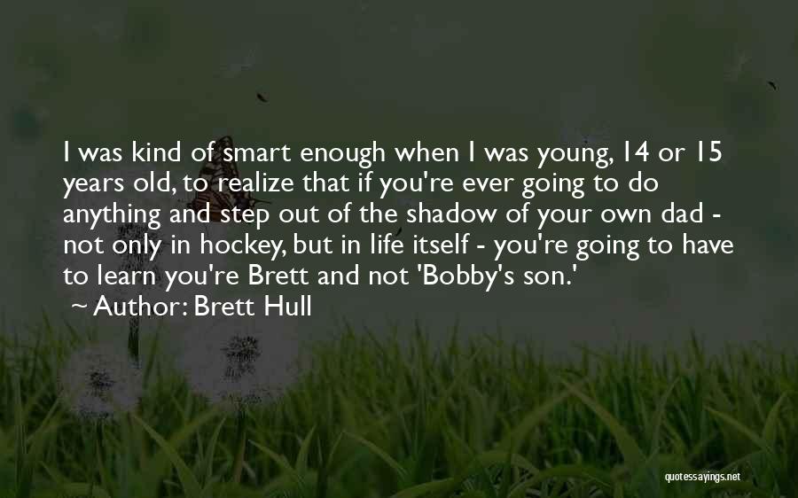 Best Step Dad Quotes By Brett Hull