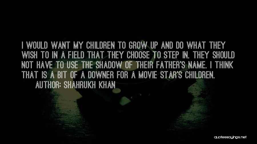 Best Step Father Quotes By Shahrukh Khan