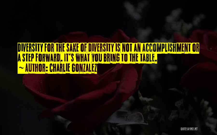 Best Step Forward Quotes By Charlie Gonzalez