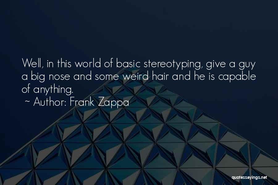 Best Stereotyping Quotes By Frank Zappa