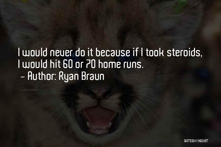 Best Steroid Quotes By Ryan Braun