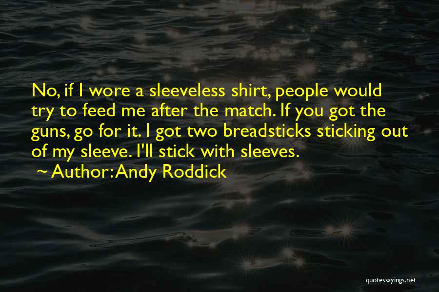 Best Stick To Your Guns Quotes By Andy Roddick