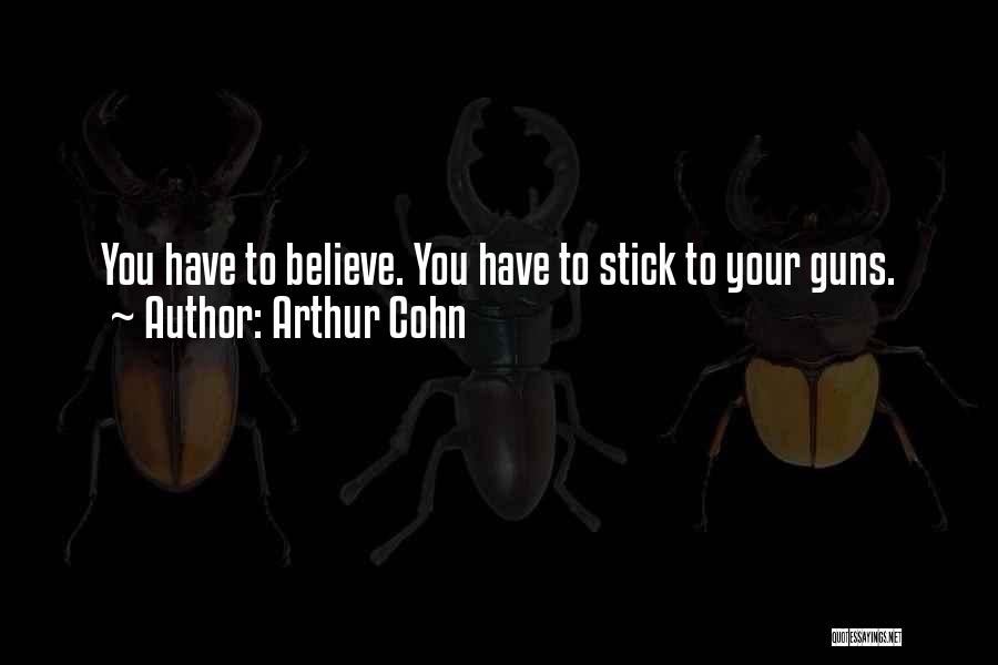 Best Stick To Your Guns Quotes By Arthur Cohn