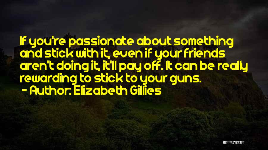 Best Stick To Your Guns Quotes By Elizabeth Gillies