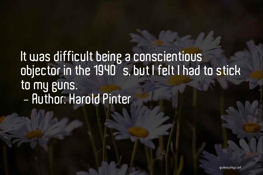 Best Stick To Your Guns Quotes By Harold Pinter