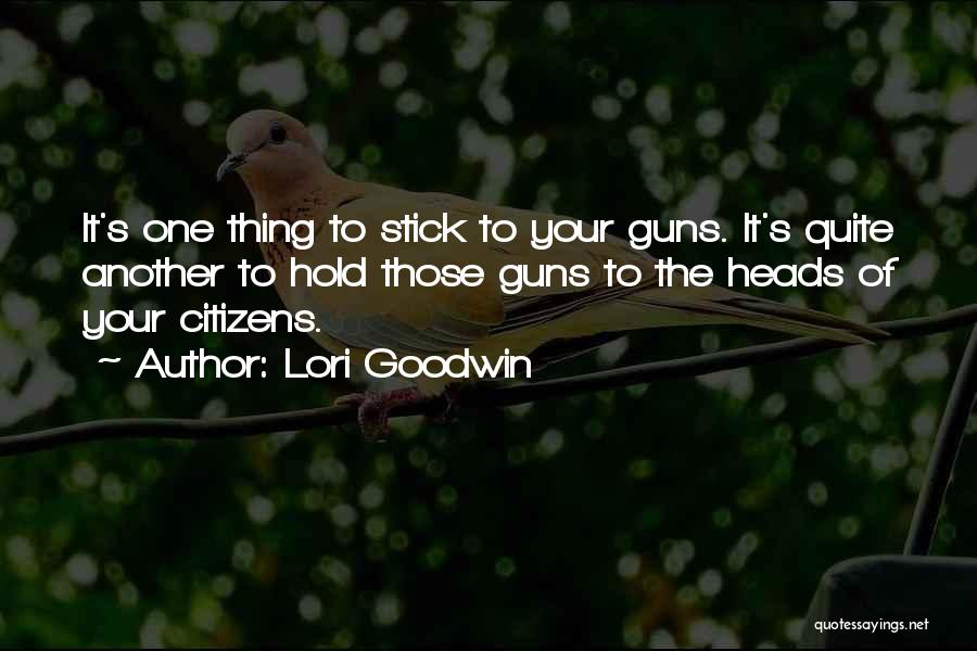 Best Stick To Your Guns Quotes By Lori Goodwin