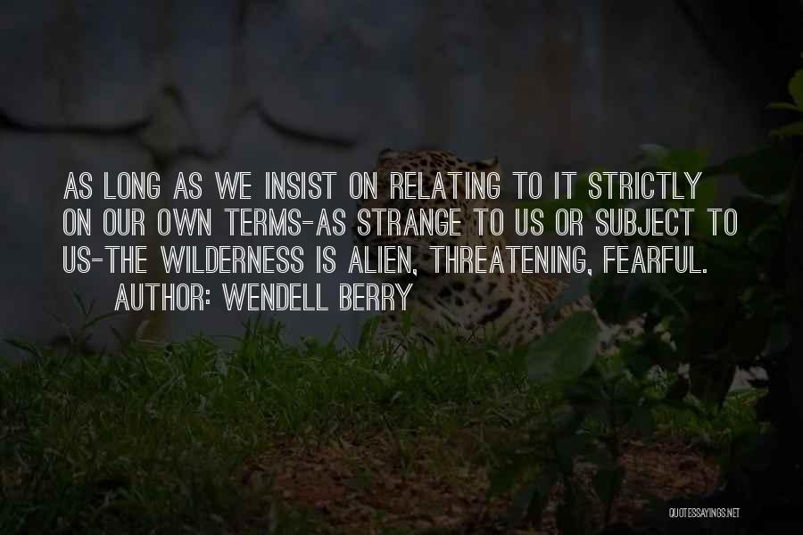 Best Strange Wilderness Quotes By Wendell Berry