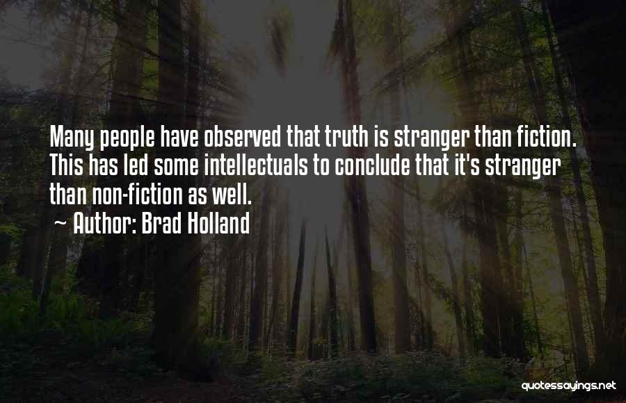 Best Stranger Than Fiction Quotes By Brad Holland