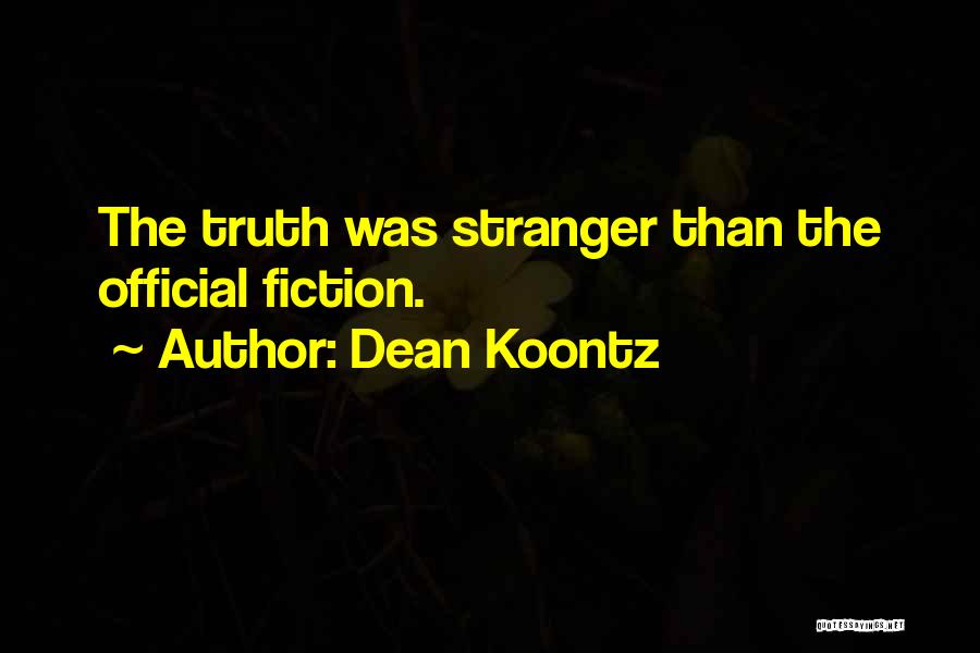 Best Stranger Than Fiction Quotes By Dean Koontz