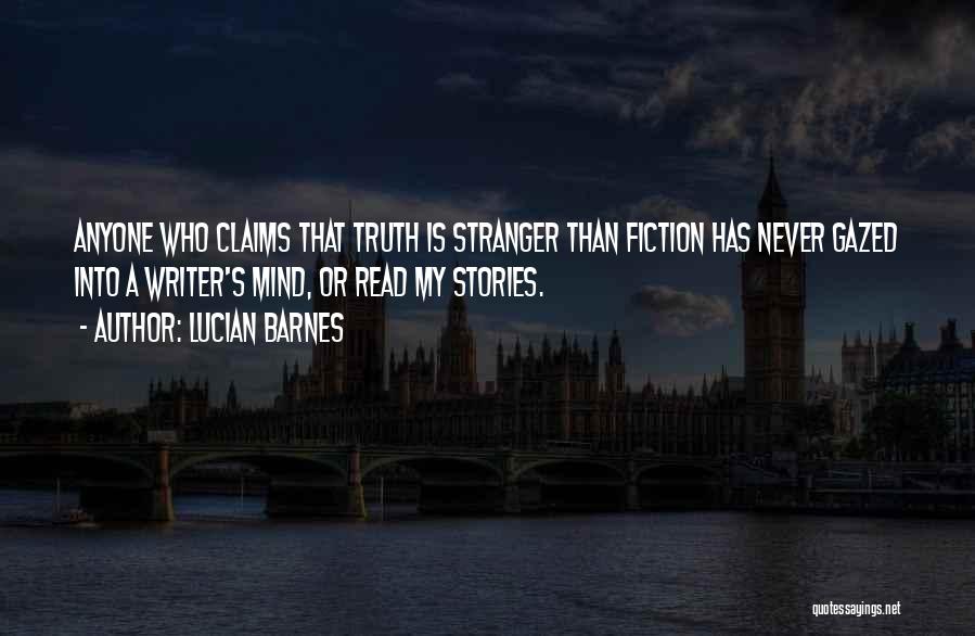 Best Stranger Than Fiction Quotes By Lucian Barnes