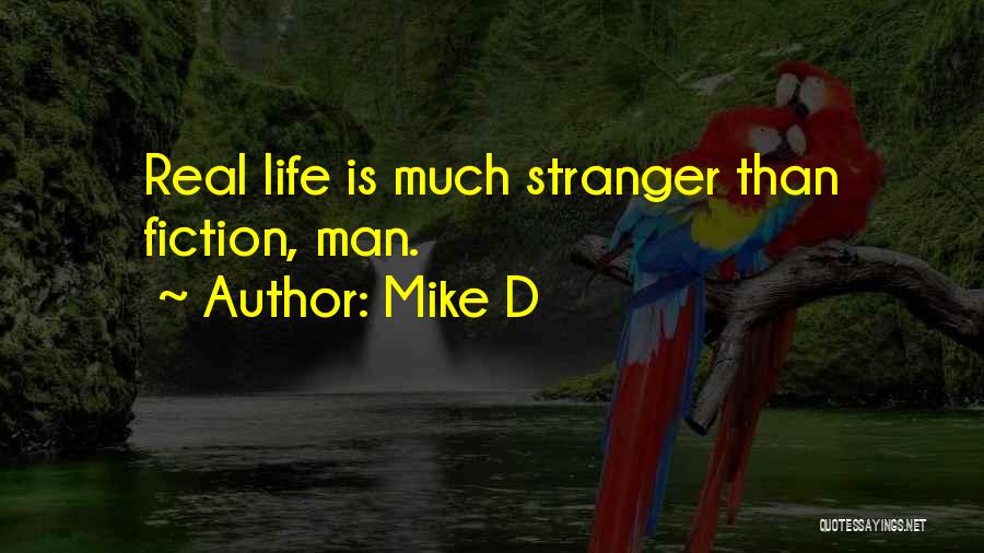 Best Stranger Than Fiction Quotes By Mike D