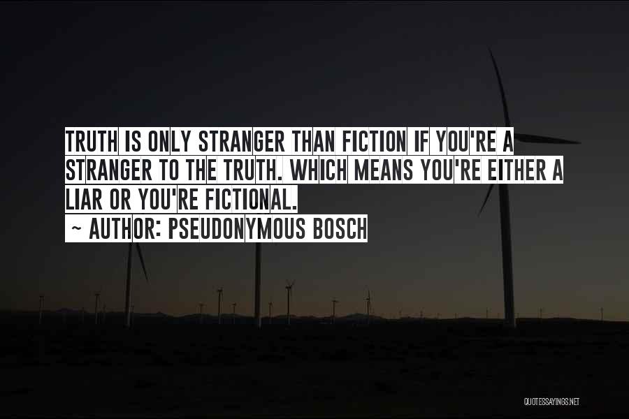 Best Stranger Than Fiction Quotes By Pseudonymous Bosch