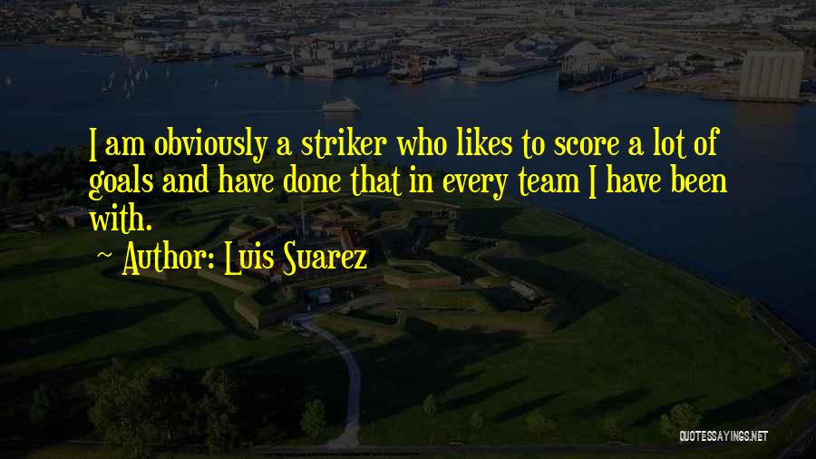 Best Striker Quotes By Luis Suarez