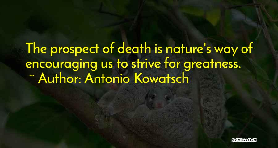 Best Strive For Greatness Quotes By Antonio Kowatsch