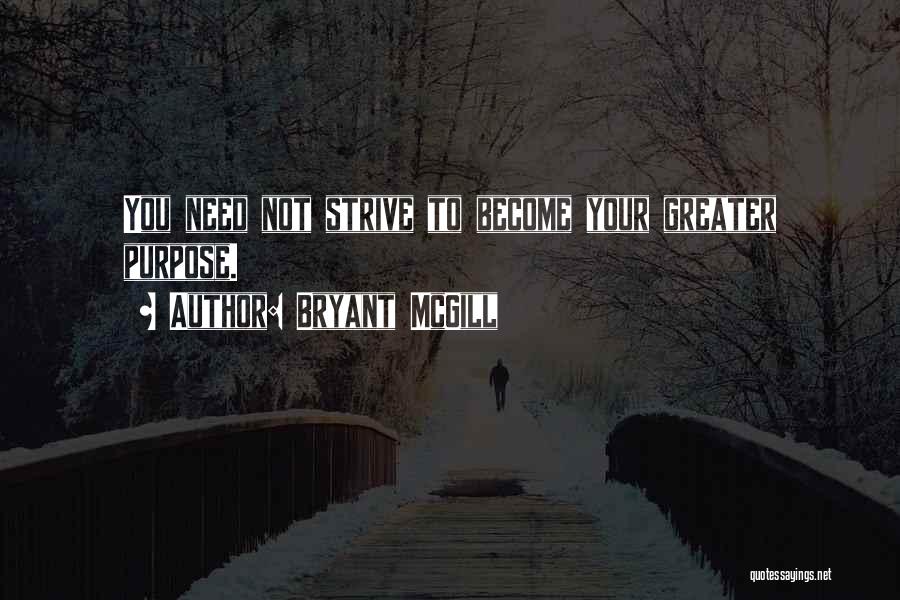 Best Strive For Greatness Quotes By Bryant McGill