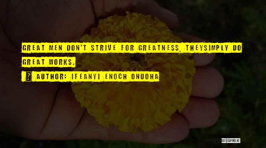 Best Strive For Greatness Quotes By Ifeanyi Enoch Onuoha