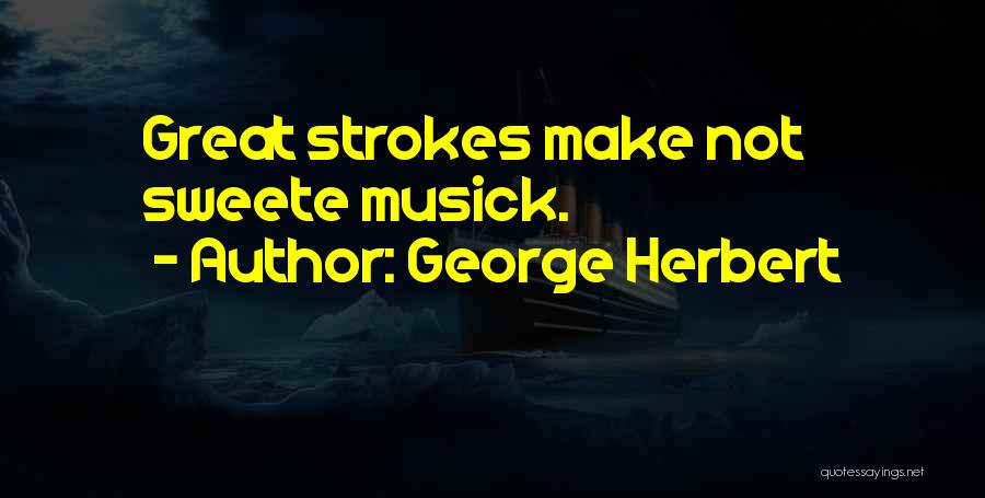 Best Strokes Quotes By George Herbert