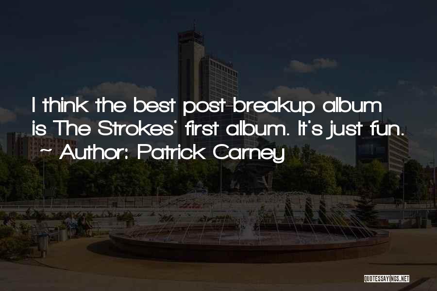 Best Strokes Quotes By Patrick Carney