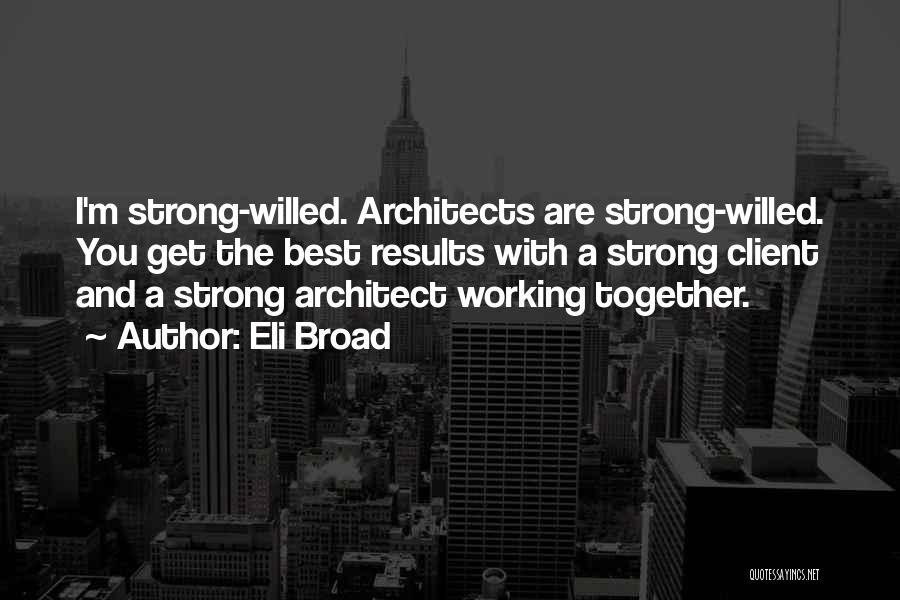 Best Strong Willed Quotes By Eli Broad