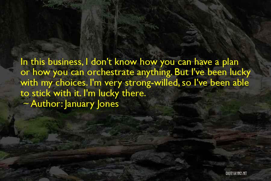 Best Strong Willed Quotes By January Jones