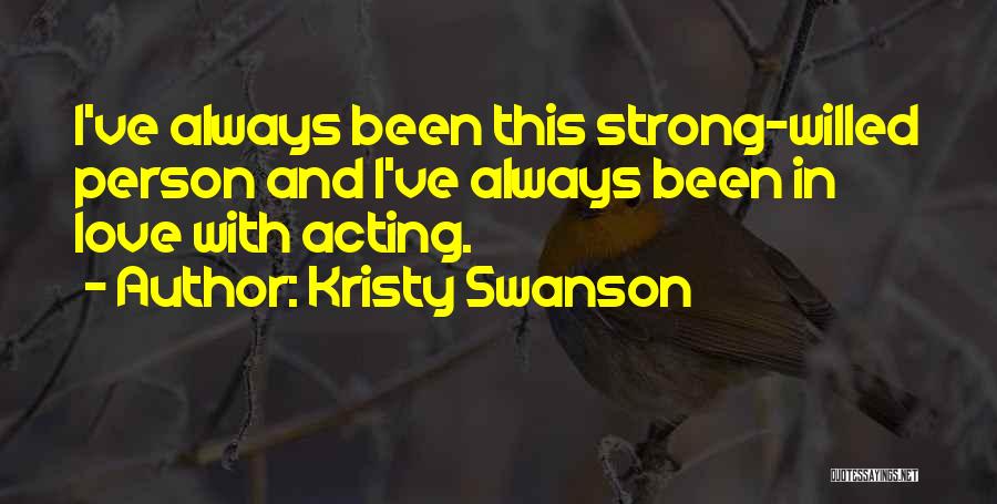 Best Strong Willed Quotes By Kristy Swanson