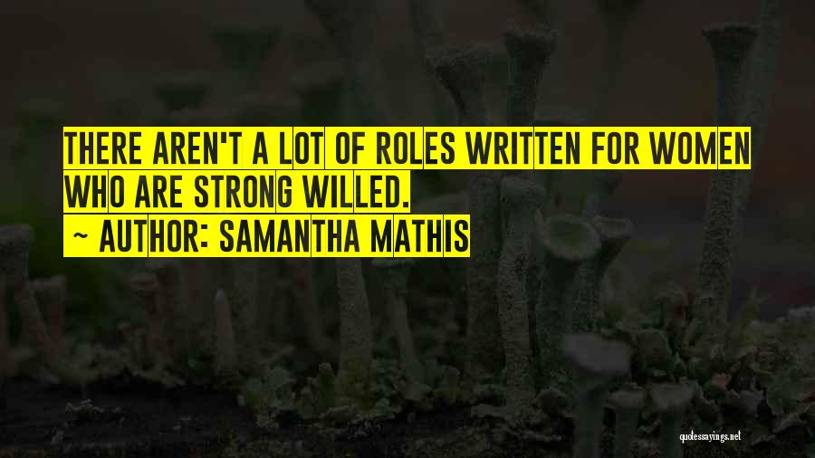 Best Strong Willed Quotes By Samantha Mathis
