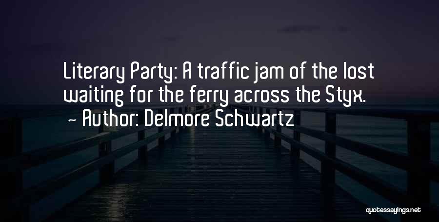 Best Styx Quotes By Delmore Schwartz