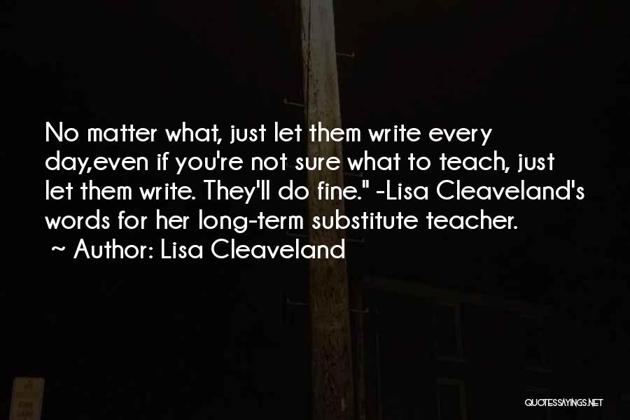 Best Substitute Teacher Quotes By Lisa Cleaveland