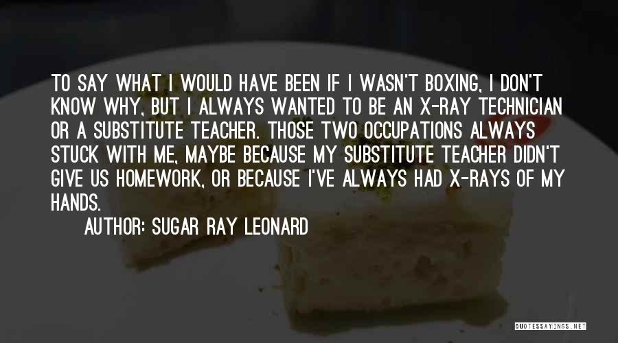 Best Substitute Teacher Quotes By Sugar Ray Leonard