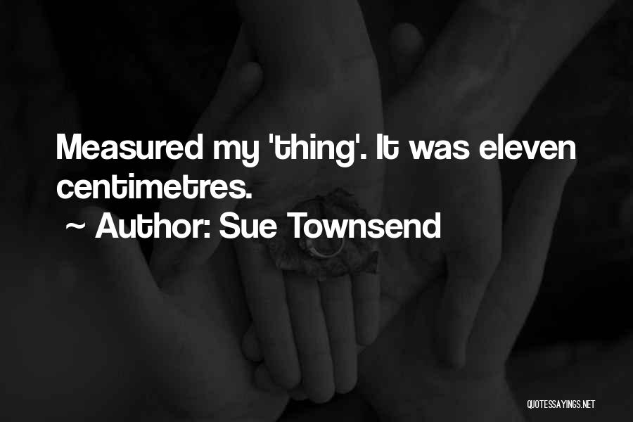 Best Sue Townsend Quotes By Sue Townsend