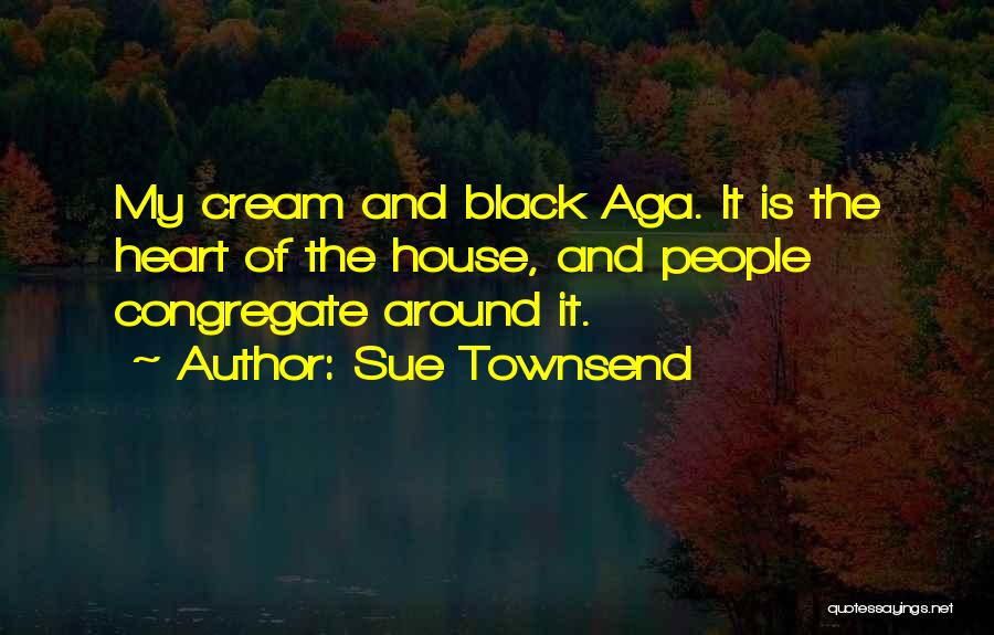 Best Sue Townsend Quotes By Sue Townsend