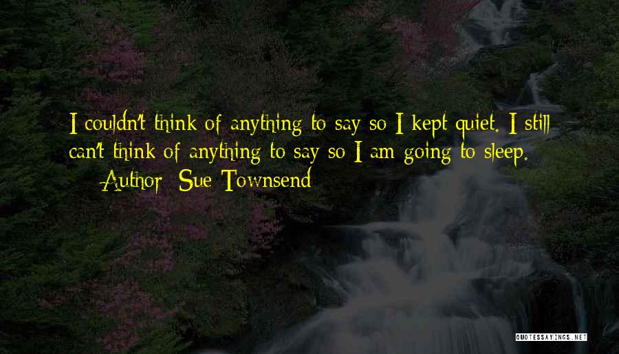 Best Sue Townsend Quotes By Sue Townsend