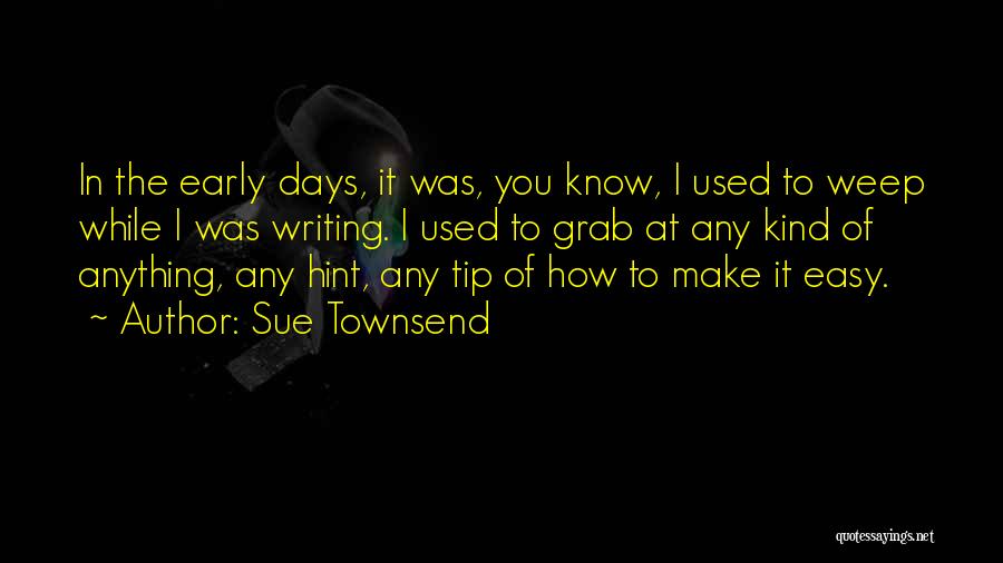 Best Sue Townsend Quotes By Sue Townsend