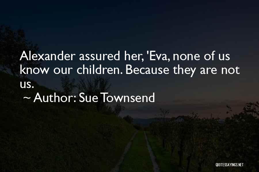 Best Sue Townsend Quotes By Sue Townsend