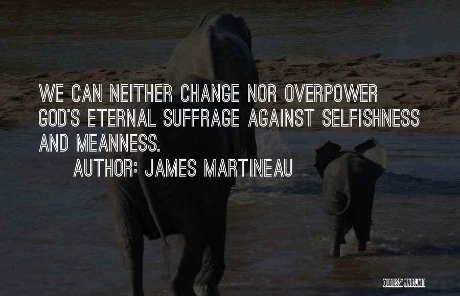 Best Suffrage Quotes By James Martineau