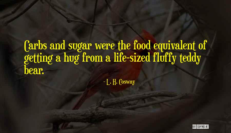 Best Sugar Bear Quotes By L. H. Cosway Best Sugar Bear Quotes By L. H. Cosway