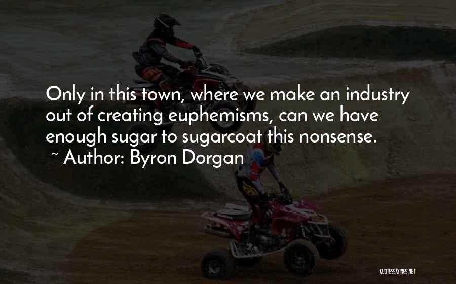 Best Sugarcoat Quotes By Byron Dorgan