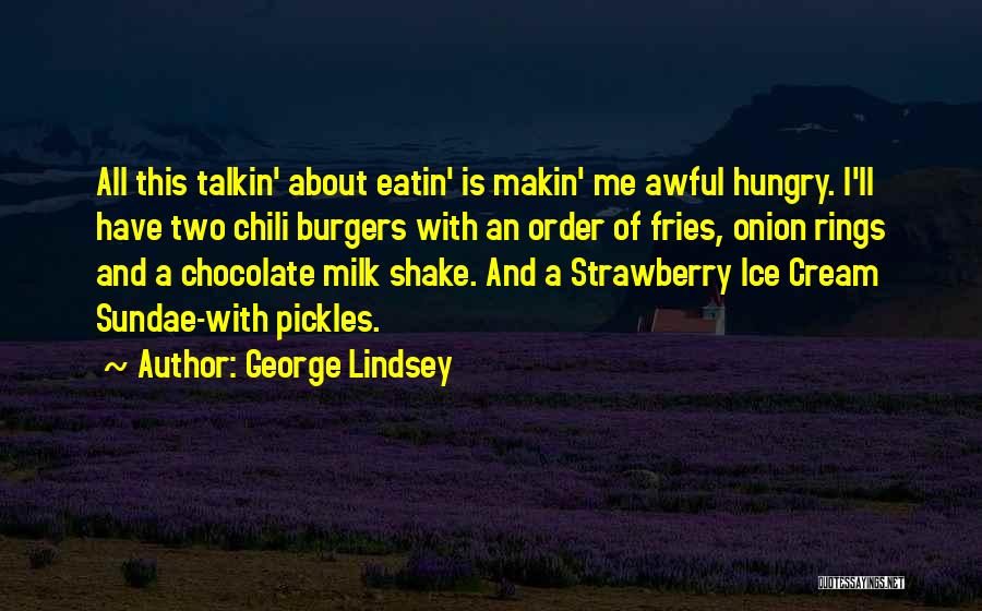 Best Sundae Quotes By George Lindsey