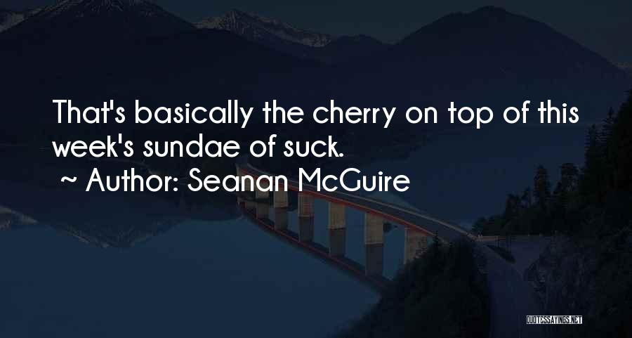 Best Sundae Quotes By Seanan McGuire