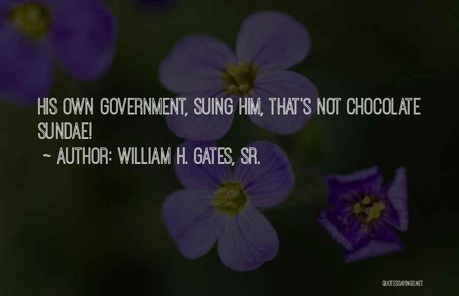 Best Sundae Quotes By William H. Gates, Sr.