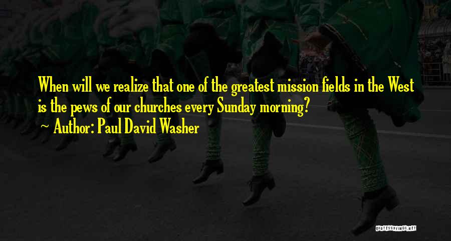 Best Sunday Morning Quotes By Paul David Washer