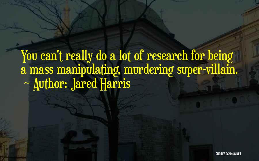 Best Super Villain Quotes By Jared Harris