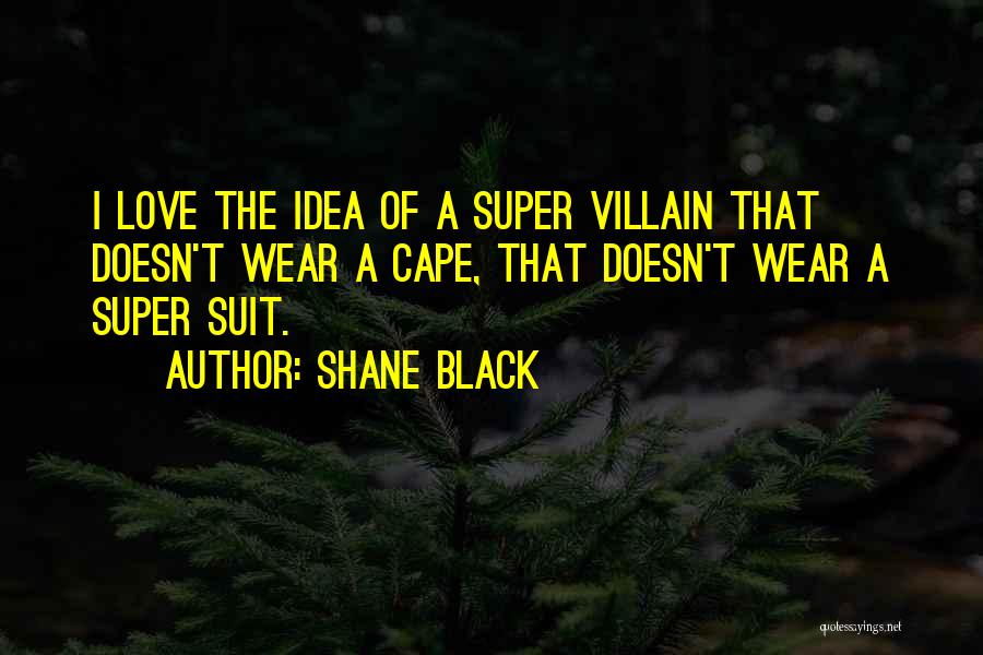 Best Super Villain Quotes By Shane Black