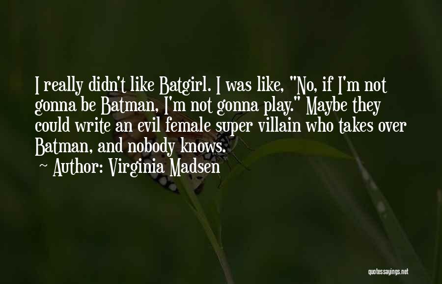 Best Super Villain Quotes By Virginia Madsen