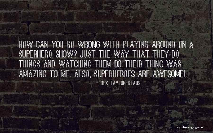 Best Superhero Quotes By Bex Taylor-Klaus Best Superhero Quotes By Bex Taylor-Klaus