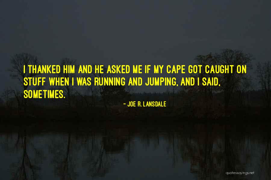 Best Superhero Quotes By Joe R. Lansdale Best Superhero Quotes By Joe R. Lansdale